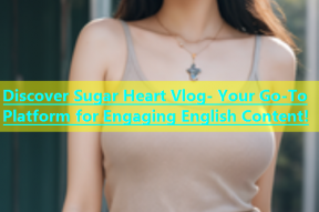 Discover Sugar Heart Vlog- Your Go-To Platform for Engaging English Content!