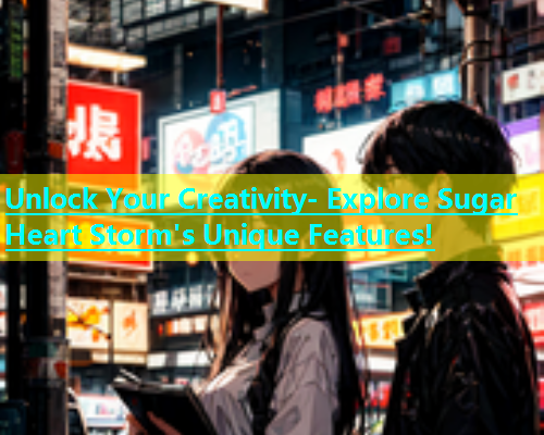 Unlock Your Creativity- Explore Sugar Heart Storm's Unique Features!  第1张