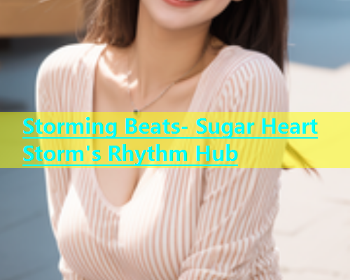 Storming Beats- Sugar Heart Storm's Rhythm Hub  第1张